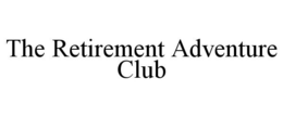 THE RETIREMENT ADVENTURE CLUB trademark