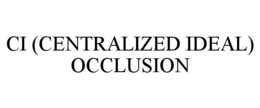 CI (CENTRALIZED IDEAL) OCCLUSION trademark