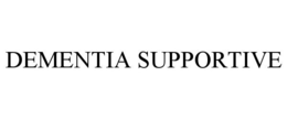 DEMENTIA SUPPORTIVE trademark