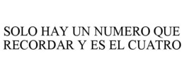 SOLO HAY UN NUMERO QUE RECORDAR Y ES EL CUATRO trademark