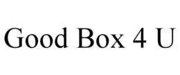 GOOD BOX 4 U trademark