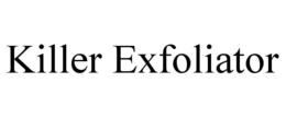 KILLER EXFOLIATOR trademark