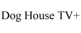 DOG HOUSE TV+ trademark