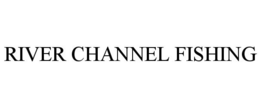 RIVER CHANNEL FISHING trademark