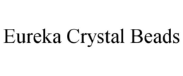 EUREKA CRYSTAL BEADS trademark
