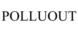 POLLUOUT trademark