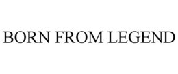 BORN FROM LEGEND trademark