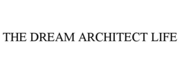 THE DREAM ARCHITECT LIFE trademark
