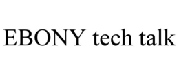 EBONY TECH TALK trademark