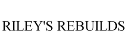 RILEY'S REBUILDS trademark