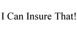 I CAN INSURE THAT! trademark