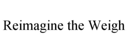 REIMAGINE THE WEIGH trademark