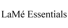 LAMÉ ESSENTIALS trademark