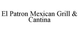 EL PATRON MEXICAN GRILL & CANTINA trademark