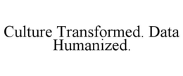 CULTURE TRANSFORMED. DATA HUMANIZED. trademark