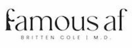 FAMOUS AF BRITTEN COLE M.D. trademark
