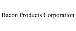BACON PRODUCTS CORPORATION trademark