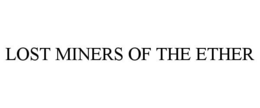 LOST MINERS OF THE ETHER trademark