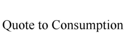 QUOTE TO CONSUMPTION trademark