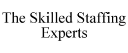 THE SKILLED STAFFING EXPERTS trademark