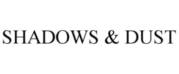 SHADOWS & DUST trademark