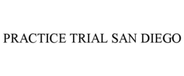 PRACTICE TRIAL SAN DIEGO trademark