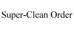 SUPER-CLEAN ORDER trademark