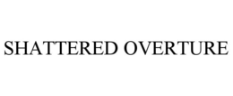 SHATTERED OVERTURE trademark