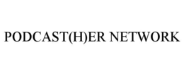 PODCAST(H)ER NETWORK trademark