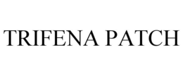 TRIFENA PATCH trademark