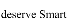 DESERVE SMART trademark