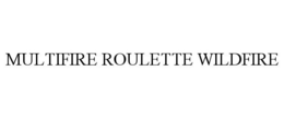 MULTIFIRE ROULETTE WILDFIRE trademark