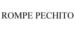 ROMPE PECHITO trademark