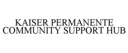 KAISER PERMANENTE COMMUNITY SUPPORT HUB trademark