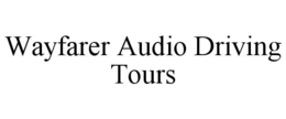 WAYFARER AUDIO DRIVING TOURS trademark