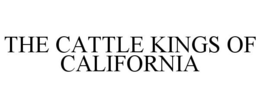 THE CATTLE KINGS OF CALIFORNIA trademark