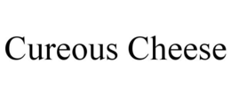 CUREOUS CHEESE trademark