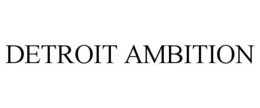DETROIT AMBITION trademark