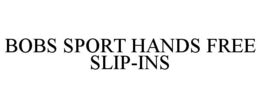 BOBS SPORT HANDS FREE SLIP-INS trademark