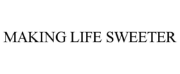 MAKING LIFE SWEETER trademark