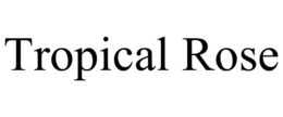 TROPICAL ROSE trademark