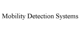 MOBILITY DETECTION SYSTEMS trademark