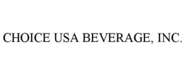 CHOICE USA BEVERAGE, INC. trademark