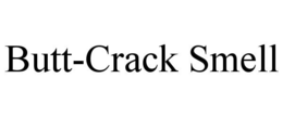 BUTT-CRACK SMELL trademark
