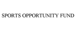 SPORTS OPPORTUNITY FUND trademark