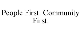 PEOPLE FIRST. COMMUNITY FIRST. trademark
