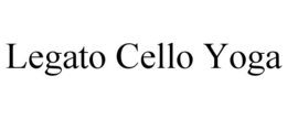 LEGATO CELLO YOGA trademark