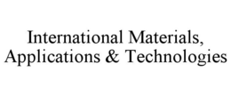 INTERNATIONAL MATERIALS, APPLICATIONS & TECHNOLOGIES trademark