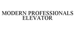 MODERN PROFESSIONALS ELEVATOR trademark