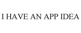 I HAVE AN APP IDEA trademark